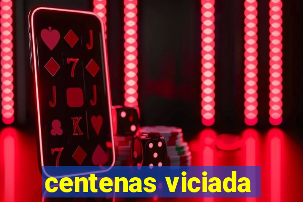 centenas viciada