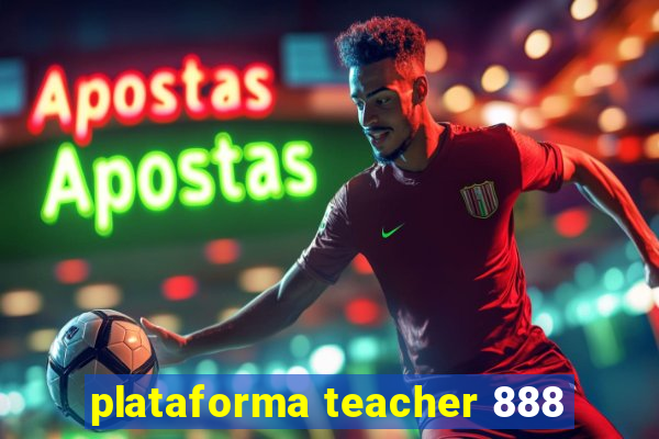 plataforma teacher 888