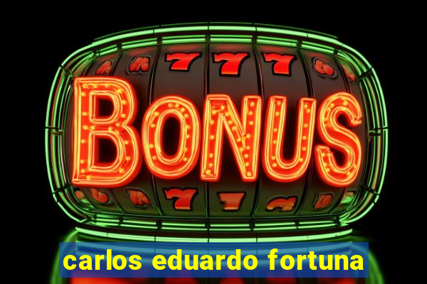 carlos eduardo fortuna
