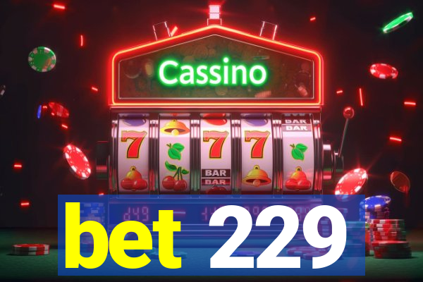 bet 229