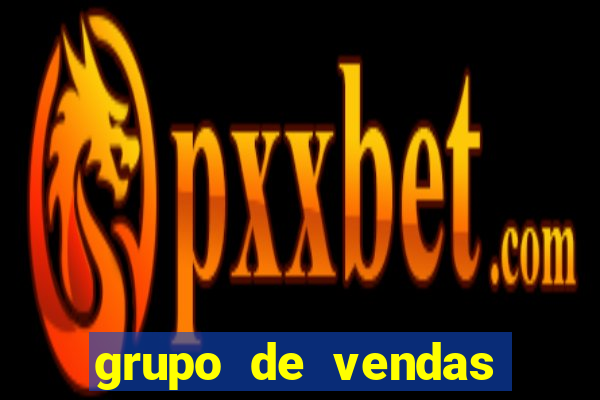 grupo de vendas whatsapp porto seguro