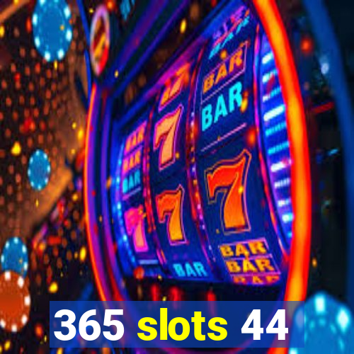 365 slots 44