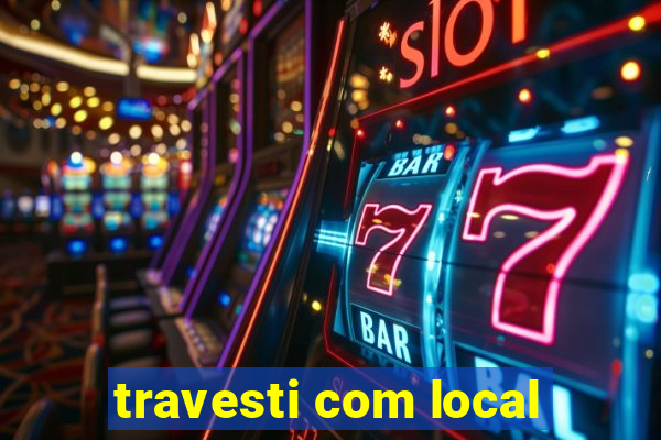 travesti com local