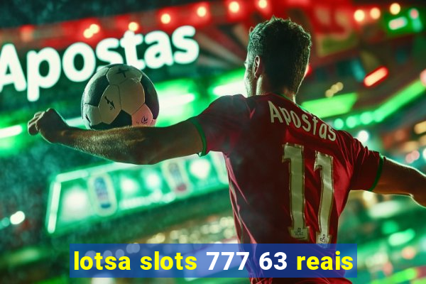 lotsa slots 777 63 reais