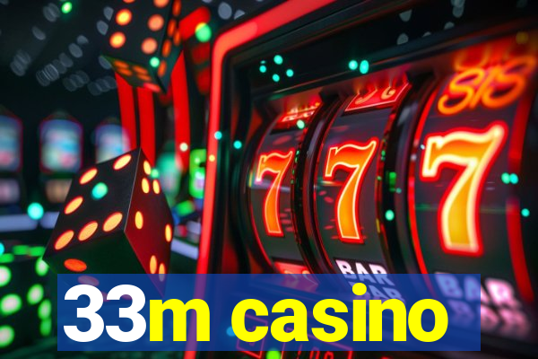 33m casino