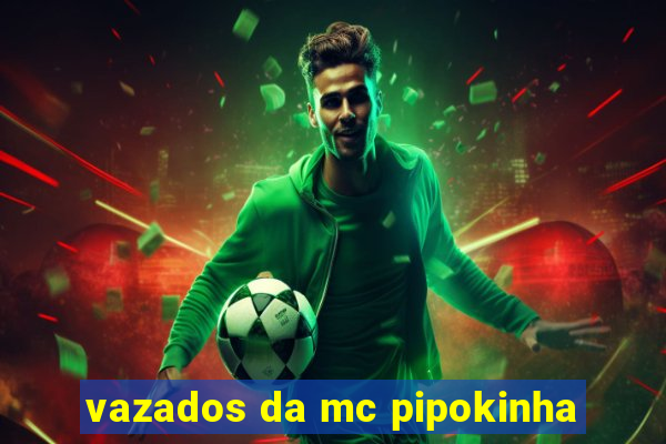 vazados da mc pipokinha