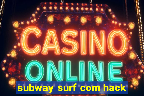 subway surf com hack