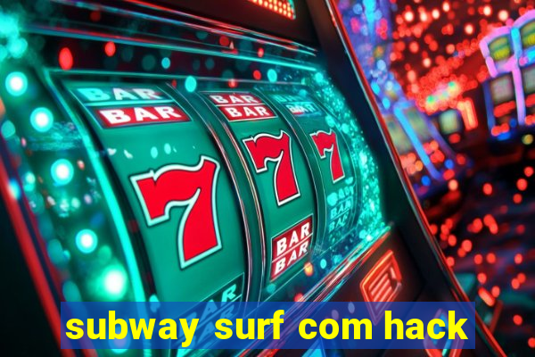 subway surf com hack