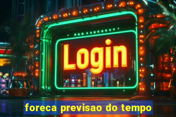 foreca previsao do tempo
