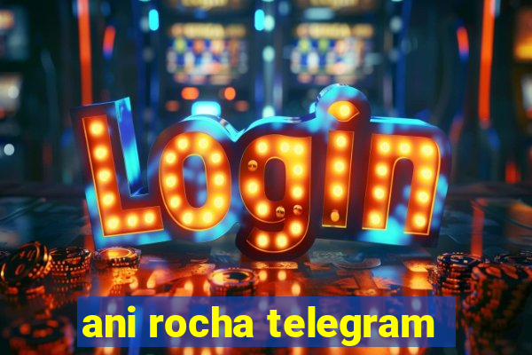 ani rocha telegram