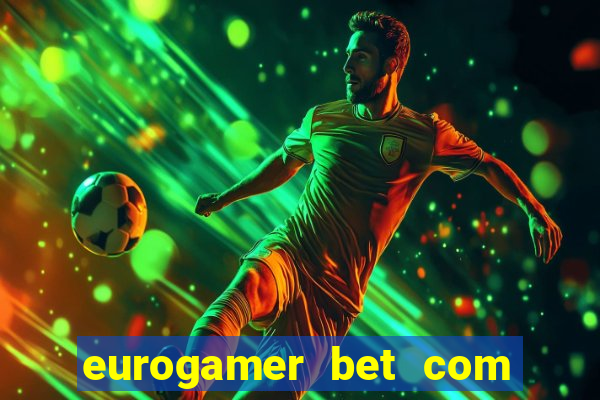 eurogamer bet com paga mesmo