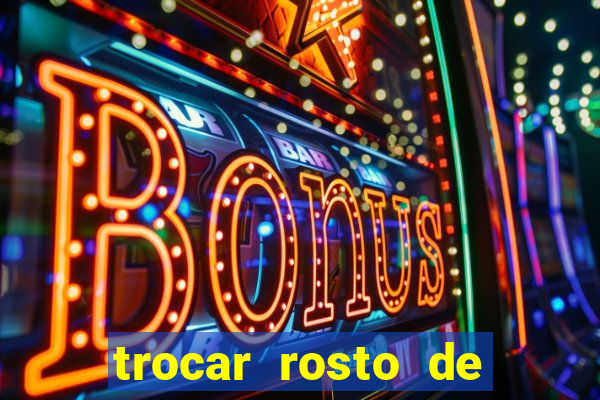 trocar rosto de video online