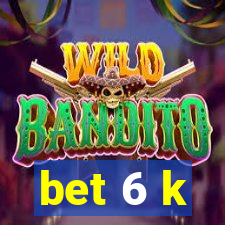 bet 6 k