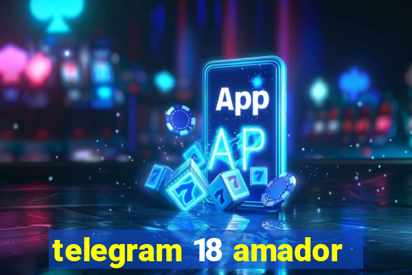 telegram 18 amador
