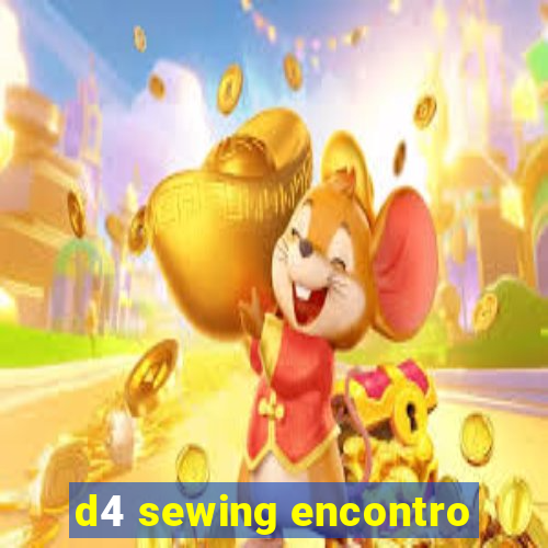 d4 sewing encontro