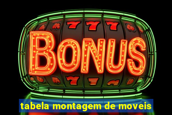 tabela montagem de moveis