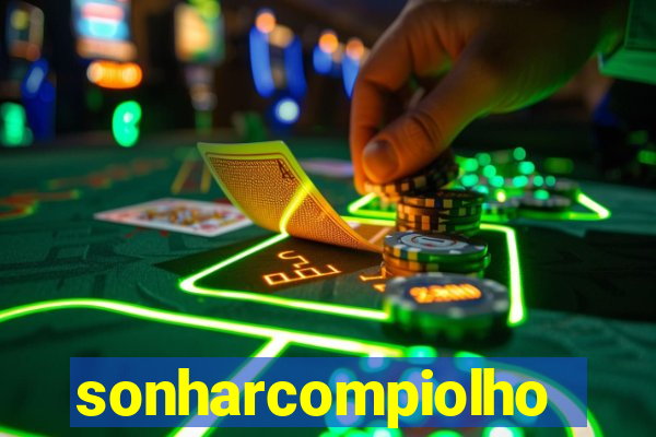 sonharcompiolho