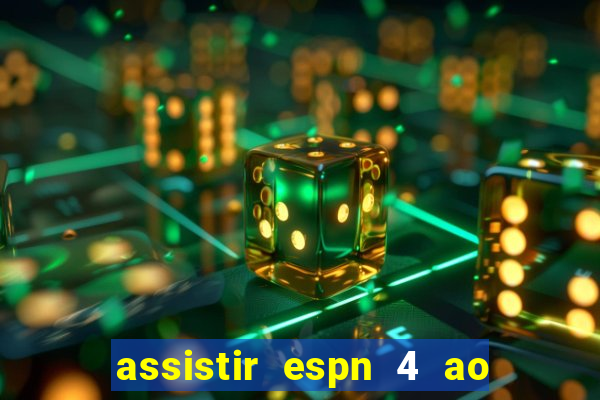 assistir espn 4 ao vivo gratis