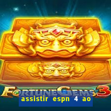 assistir espn 4 ao vivo gratis
