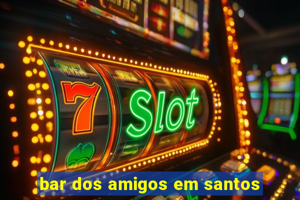 bar dos amigos em santos