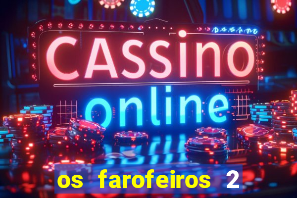 os farofeiros 2 rede canais