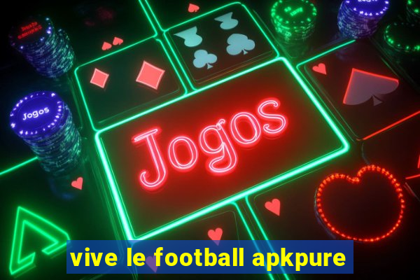 vive le football apkpure
