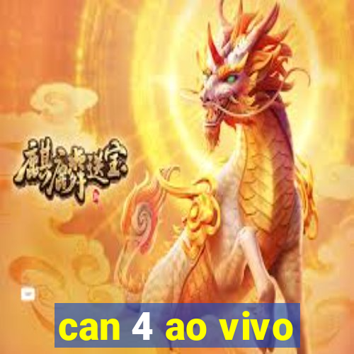 can 4 ao vivo