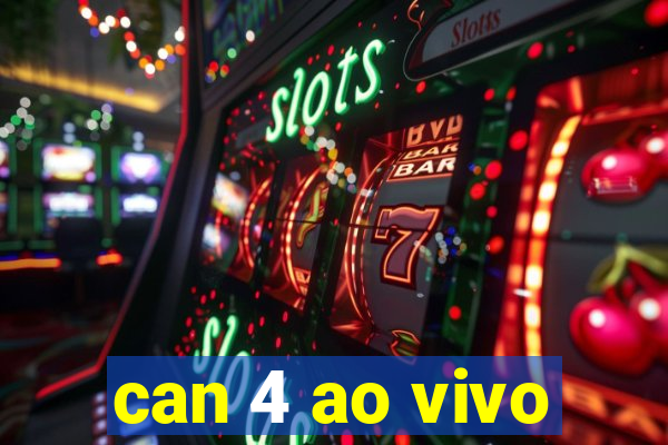can 4 ao vivo
