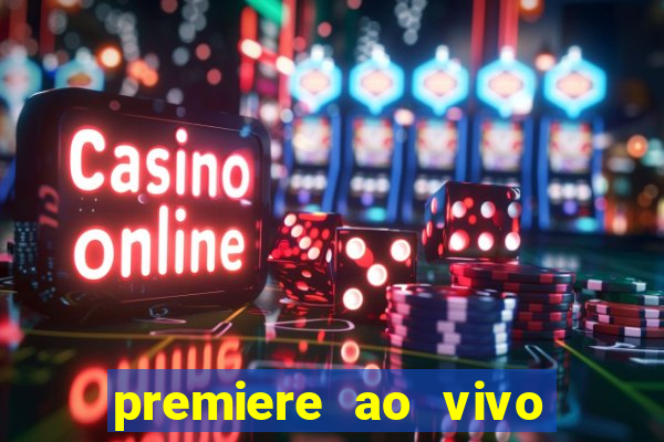 premiere ao vivo corinthians gratis