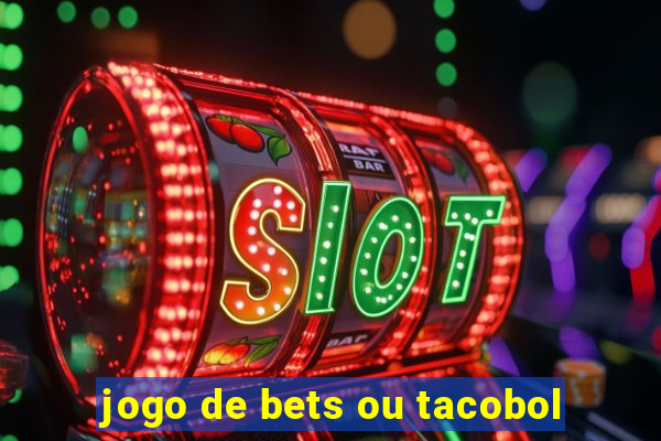 jogo de bets ou tacobol