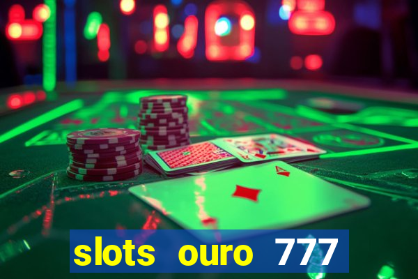 slots ouro 777 play store