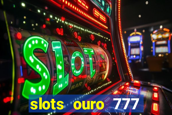 slots ouro 777 play store