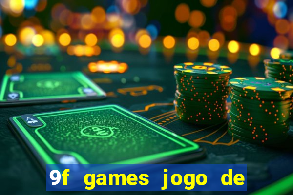 9f games jogo de ganhar dinheiro