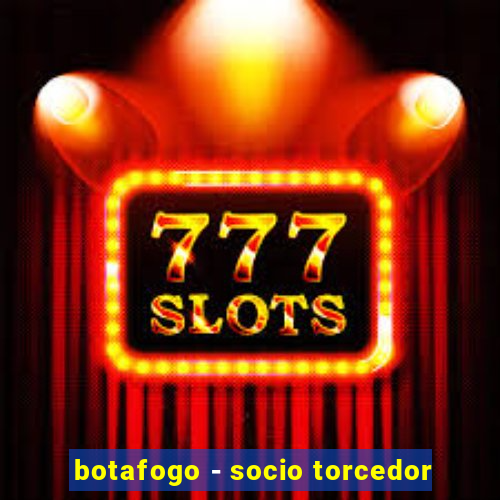 botafogo - socio torcedor