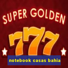 notebook casas bahia