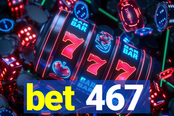 bet 467