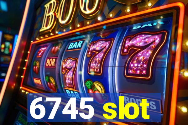6745 slot