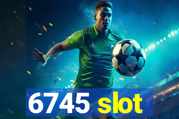 6745 slot