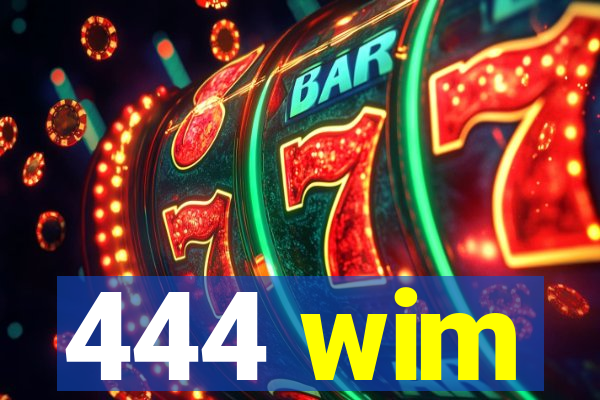 444 wim