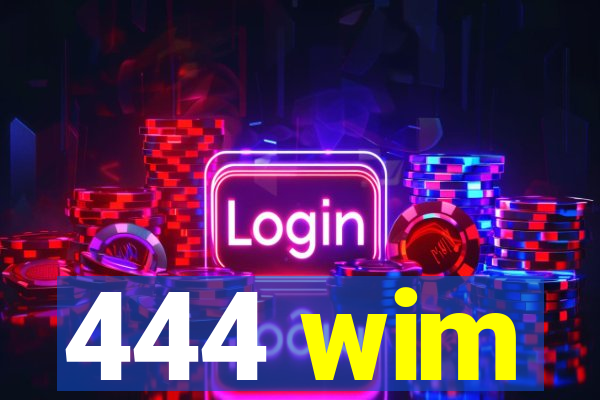 444 wim
