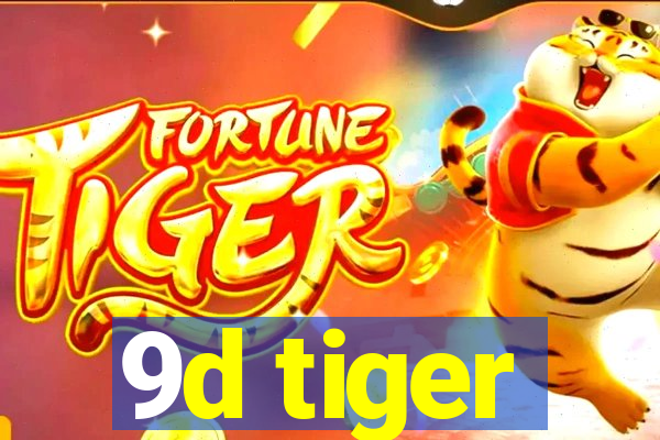 9d tiger