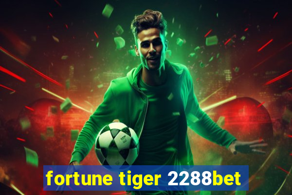 fortune tiger 2288bet