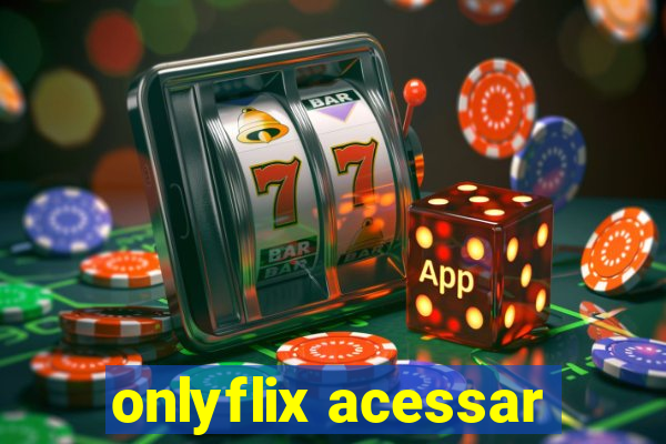 onlyflix acessar