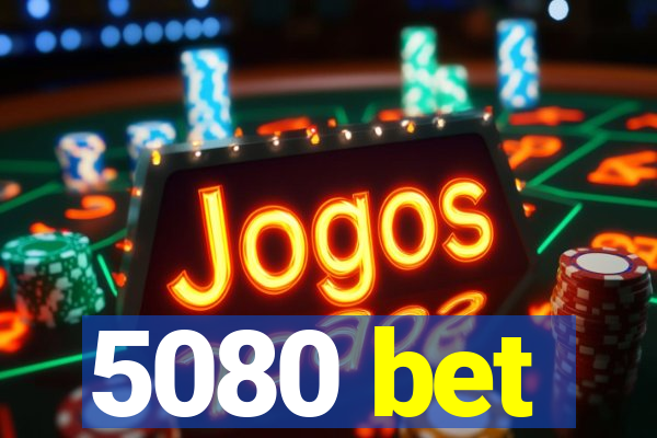 5080 bet