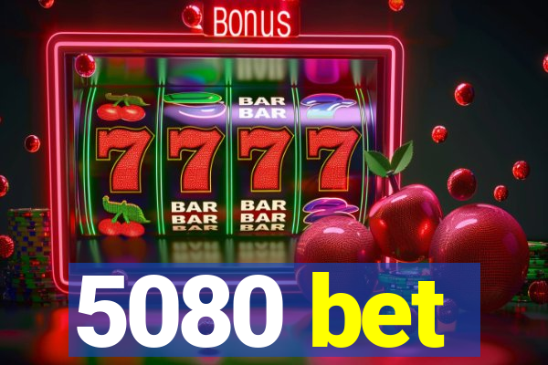 5080 bet