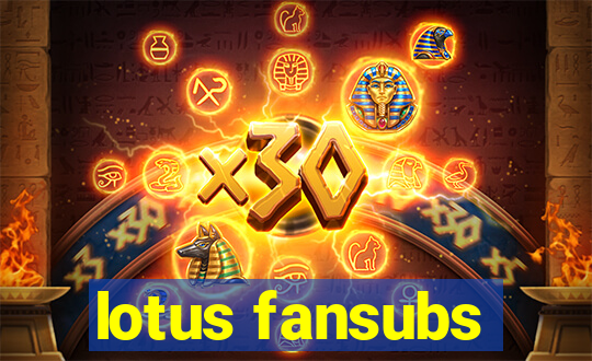lotus fansubs