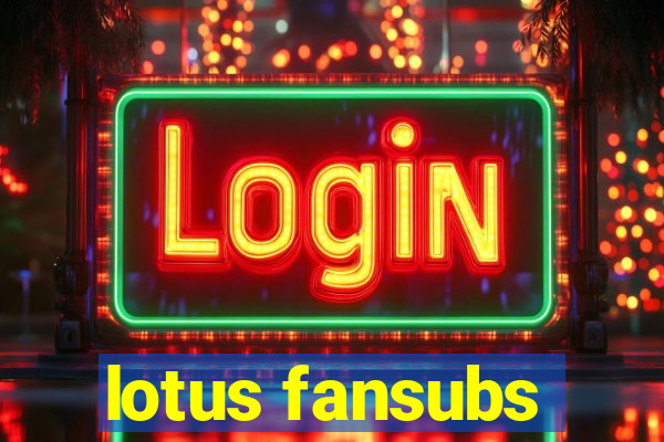 lotus fansubs