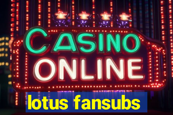 lotus fansubs