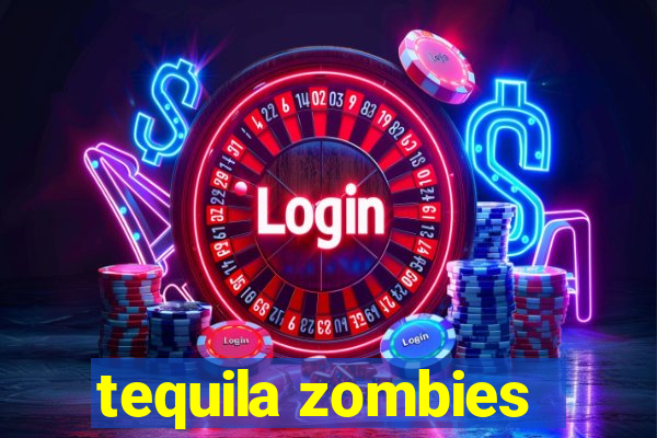 tequila zombies