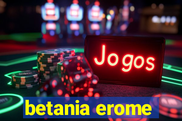 betania erome